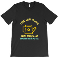 I Just Want To Work In My Garden And Hangout With My Cat T-shirt | Artistshot