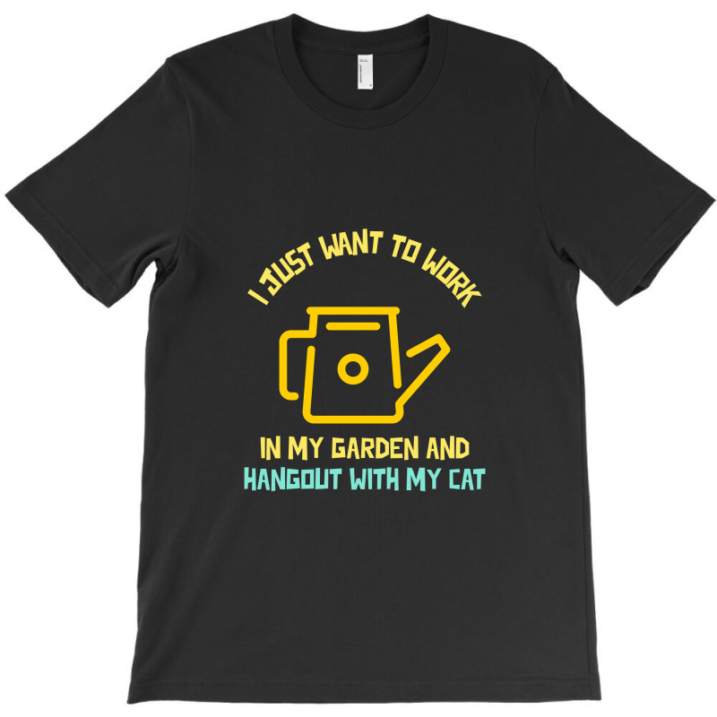 I Just Want To Work In My Garden And Hangout With My Cat T-Shirt by Favorite | Artistshot