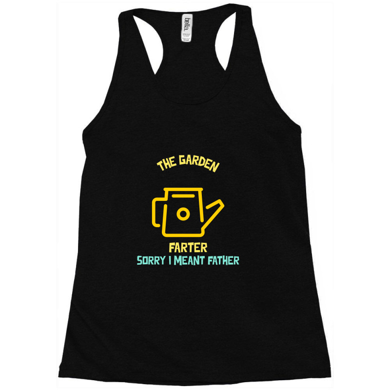 The Garden Farter I Meant Father Racerback Tank by Favorite | Artistshot