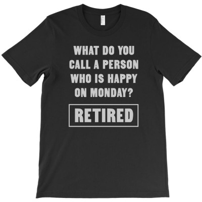 What Do You Call A Person Who Is Happy On Monday1 01 T-shirt Designed By Lina Marlina