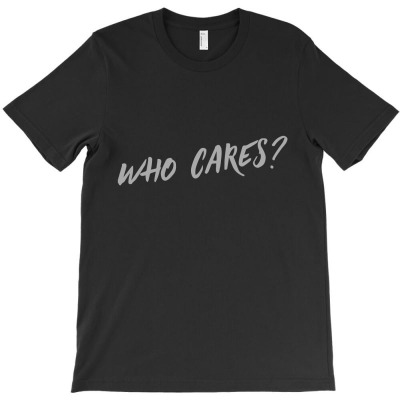 Who Cares1 01 T-shirt Designed By Lina Marlina
