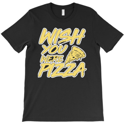 Wish You Were Pizza1 01 T-shirt Designed By Lina Marlina