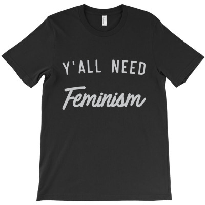 Y'all Need Feminism1 01 T-shirt Designed By Lina Marlina