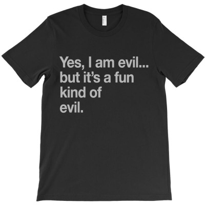 Yes I'm Evil, But It's A Fun Kind Of Evil1 01 T-shirt Designed By Lina Marlina