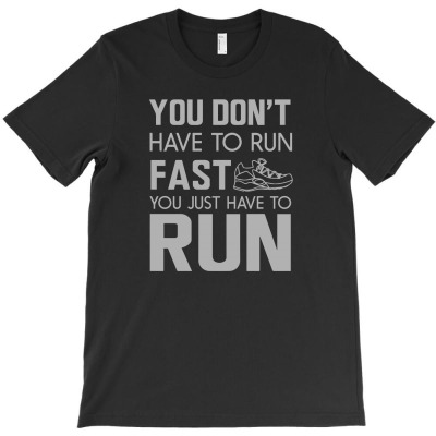 You Don't Have To Run Fast You Just Have To Run1 01 T-shirt Designed By Lina Marlina