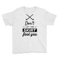 Girls Field Hockey Shirt, Don't Let The Skirt Fool You Shirt Youth Tee | Artistshot