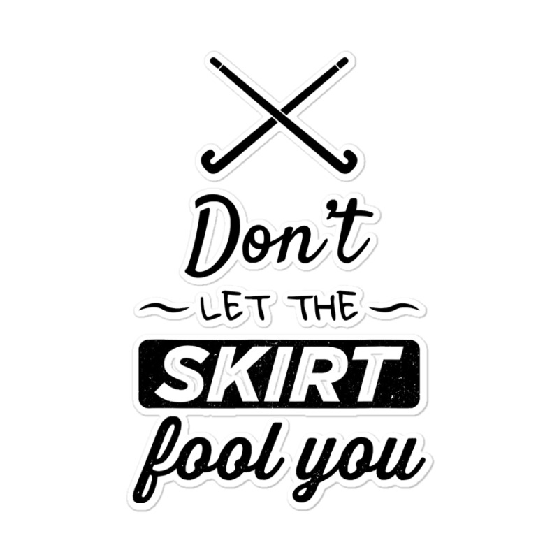 Girls Field Hockey Shirt, Don't Let The Skirt Fool You Shirt Sticker | Artistshot