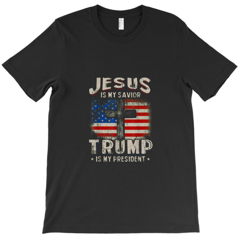 Jesus Is My Savior Trump Is My President T-shirt | Artistshot