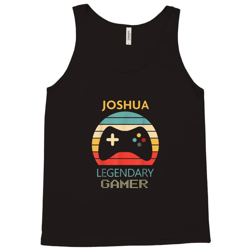 Joshua Name Gift   Personalized Legendary Gamer Tank Top | Artistshot