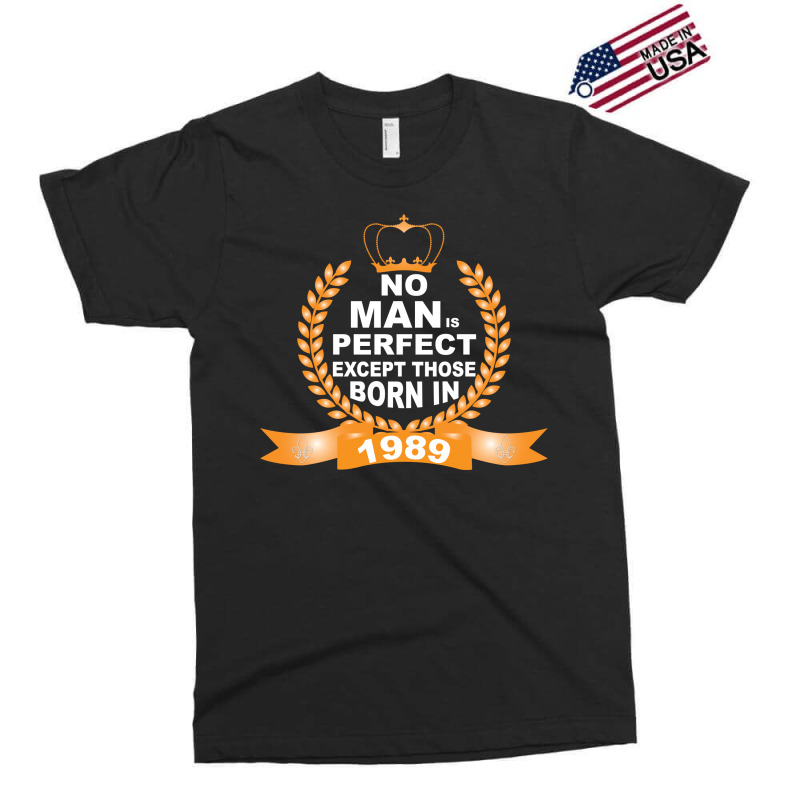 No Man Is Perfect Except Those Born In 1989 Exclusive T-shirt | Artistshot