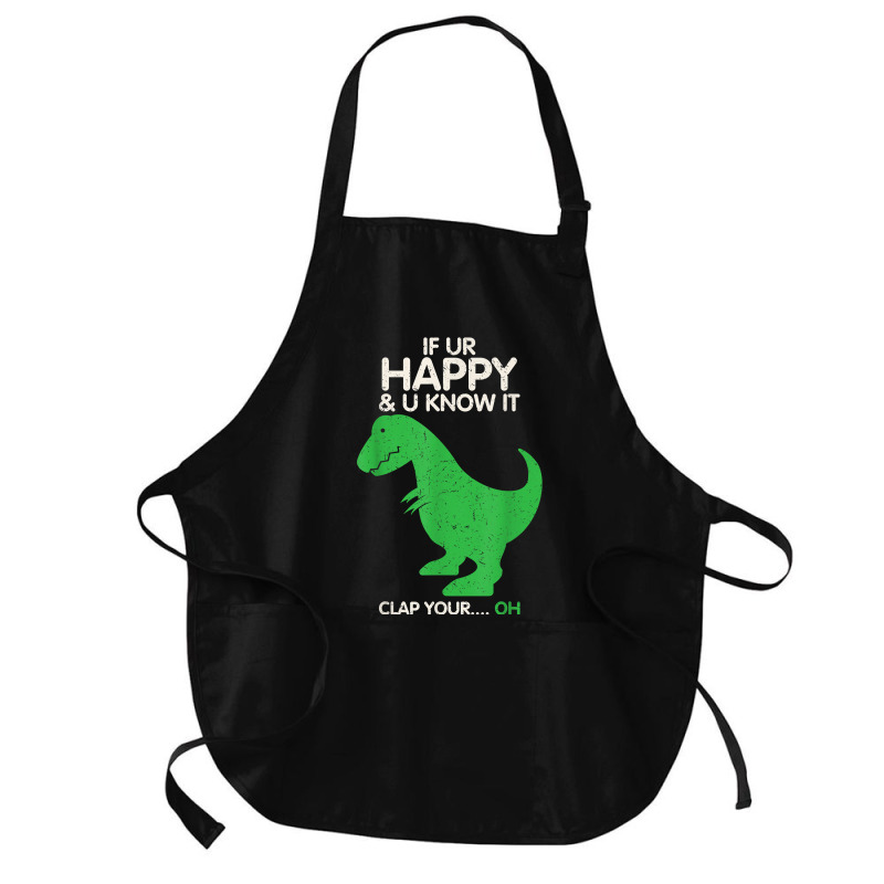 If You're Happy And You Know It Clap Funny T Rex Dinosaur T Shirt Medium-length Apron | Artistshot