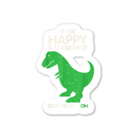 If You're Happy And You Know It Clap Funny T Rex Dinosaur T Shirt Sticker | Artistshot