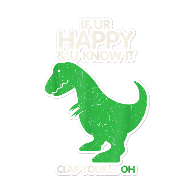 If You're Happy And You Know It Clap Funny T Rex Dinosaur T Shirt Sticker | Artistshot