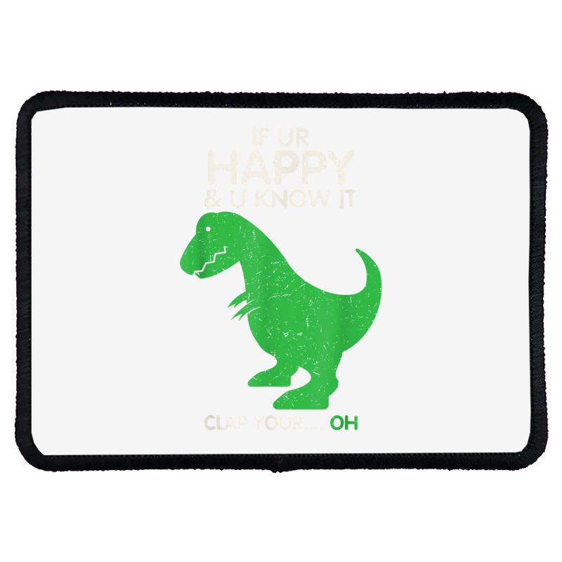 If You're Happy And You Know It Clap Funny T Rex Dinosaur T Shirt Rectangle Patch | Artistshot