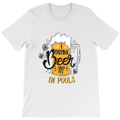 I Drink Beer And Pee In Pools T-shirt Designed By Wizarts
