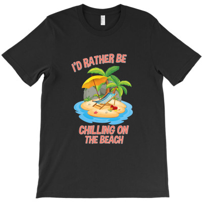 I'd Rather Be Chilling On The Beach T-shirt Designed By Wizarts
