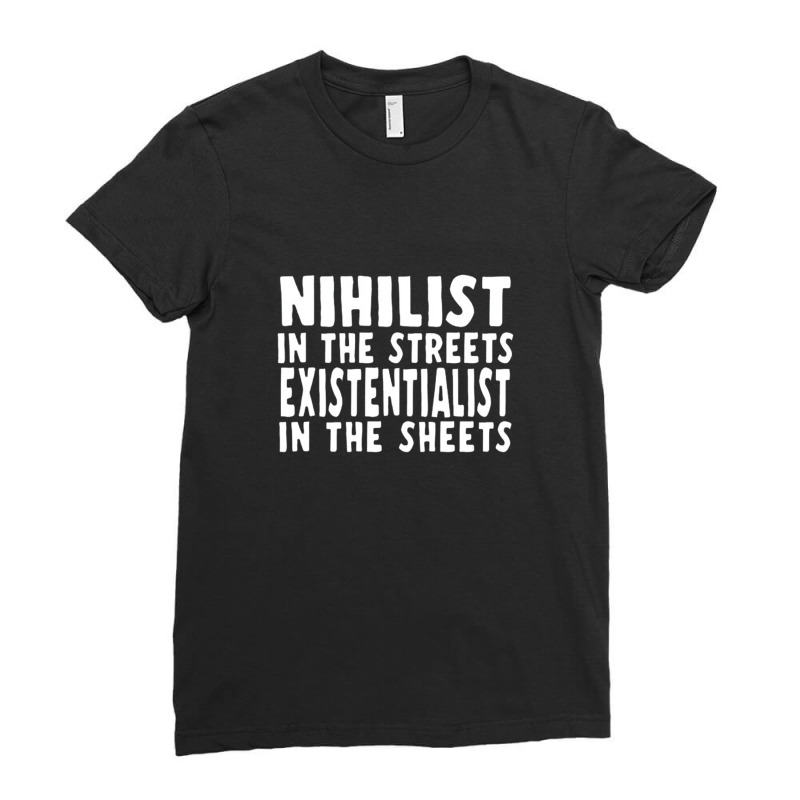 Nihilist In The Streets, Existentialist In The Sheets Ladies Fitted T-Shirt by selaynanas | Artistshot