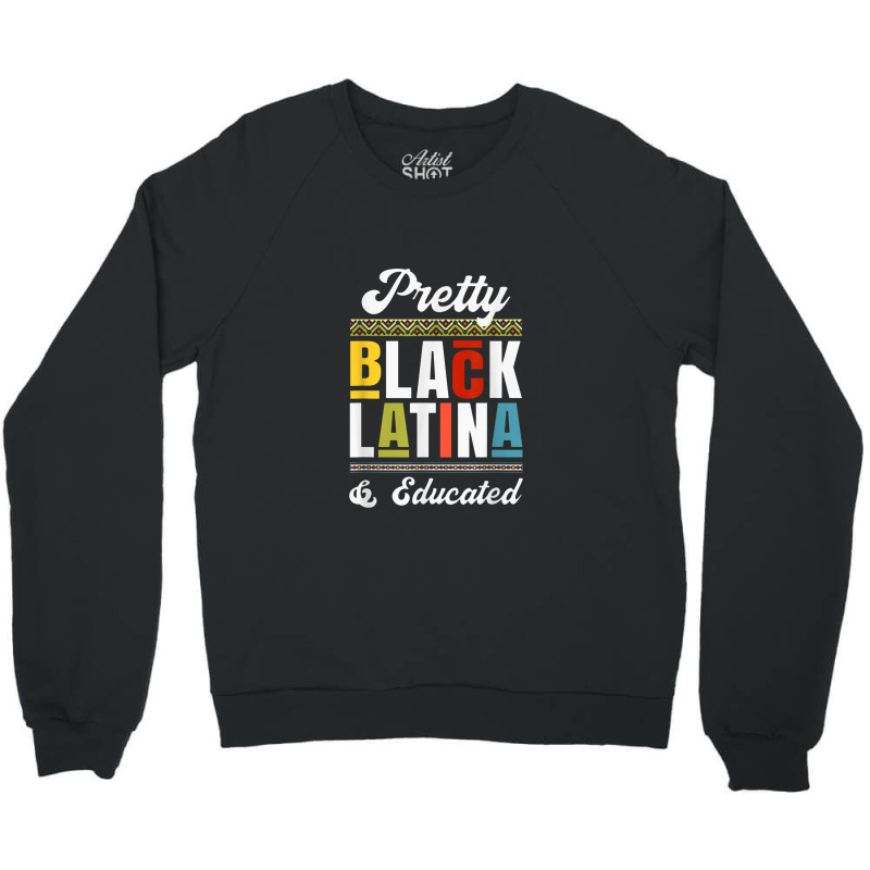 Educated Black Latinx Afro Latina Pride Gift Crewneck Sweatshirt by matiroso | Artistshot