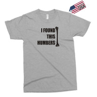 I Found This Humerus Exclusive T-shirt | Artistshot