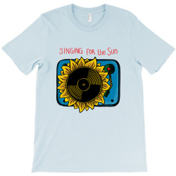 singing for the sun T-Shirt | Artistshot