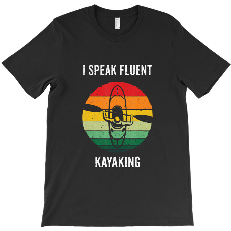 Kayaking I Speak Fluent Kayaking Vintage Kayak Paddling4 Kayak T-shirt | Artistshot