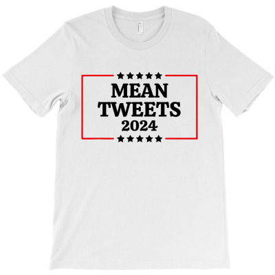 Funny Election Design Mean Tweets 2024 T-shirt Designed By Fun Tees