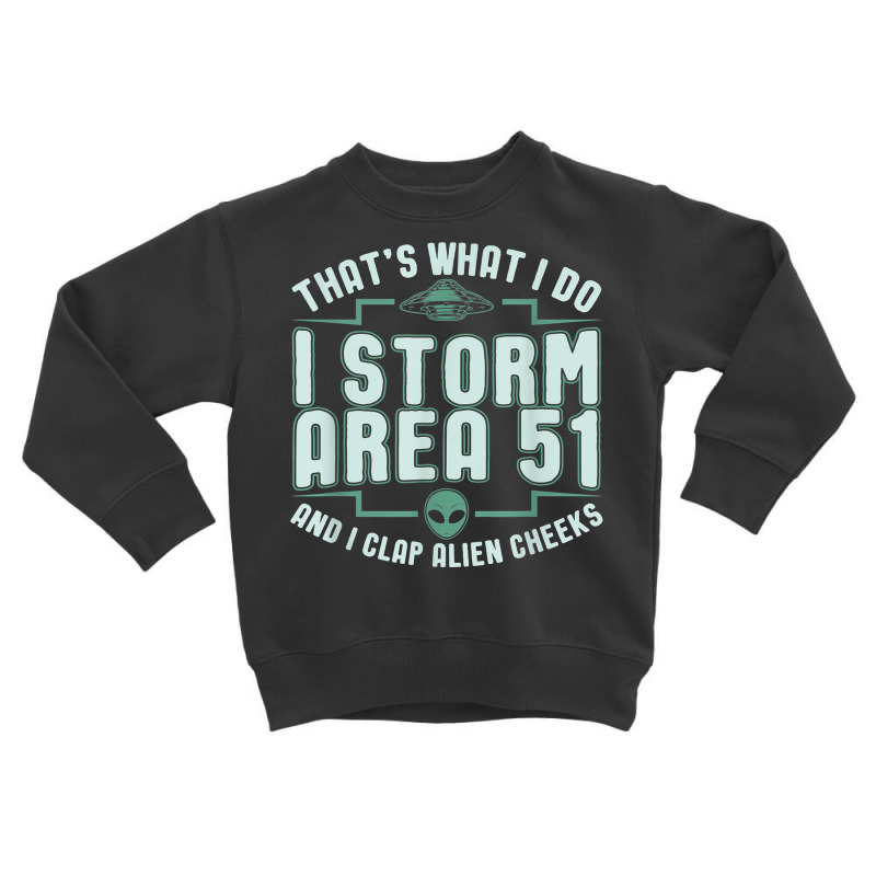 Funny Storm Area 51 Meme Shirt  Clap Alien Cheeks T Shirt Toddler Sweatshirt | Artistshot