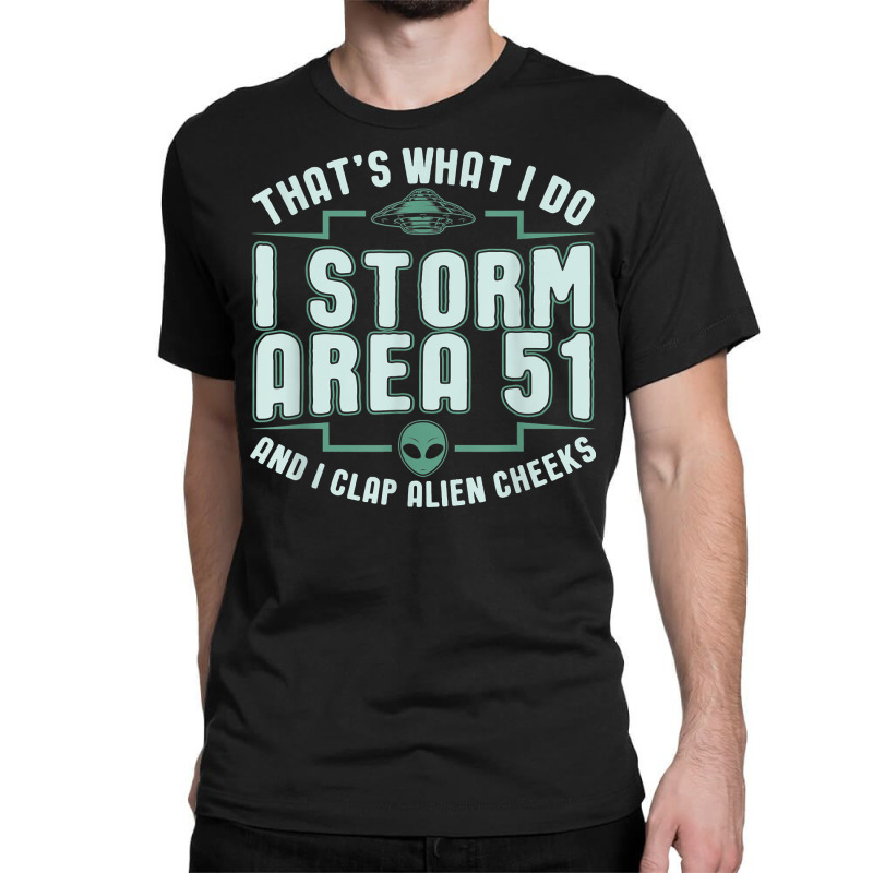 Funny Storm Area 51 Meme Shirt  Clap Alien Cheeks T Shirt Classic T-shirt | Artistshot