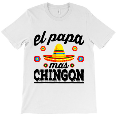 El Papa Mas Chingon Funny Mexican Dad Husband T-shirt Designed By Fun Tees