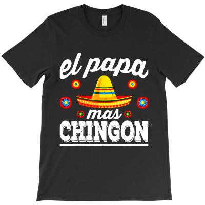 El Papa Mas Chingon Funny Mexican Dad Husband T-shirt Designed By Fun Tees