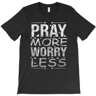 Pray More Worry Less T-shirt Designed By Alpha G Lawler