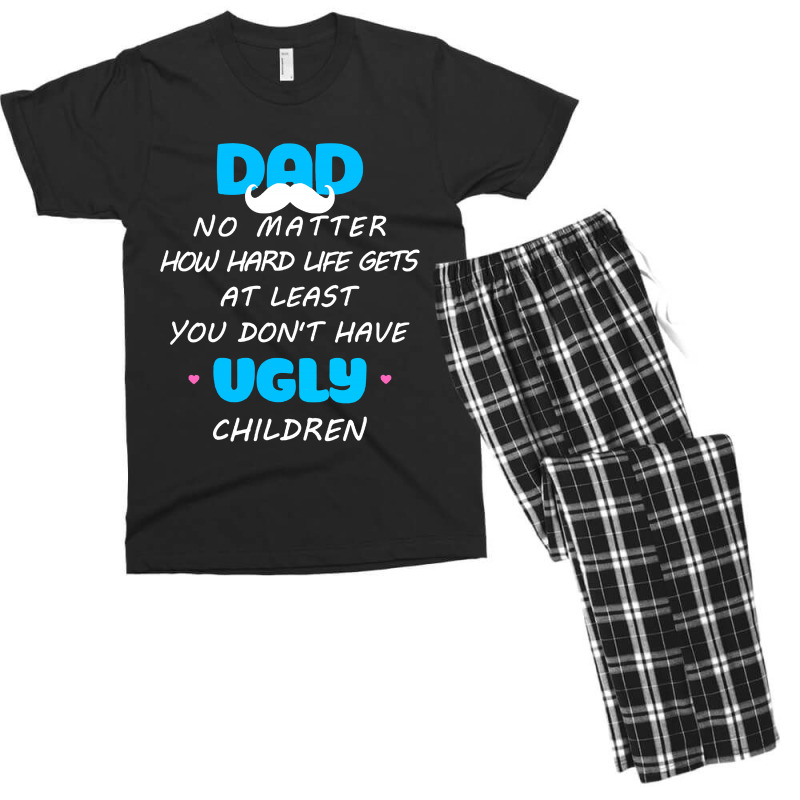 Dad No Matter How Hard Life Gets At Least Don't Have Ugly Men's T-shirt Pajama Set | Artistshot