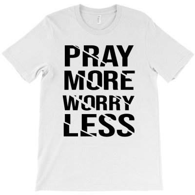 Pray More Worry Less Typography T-shirt Designed By Alpha G Lawler