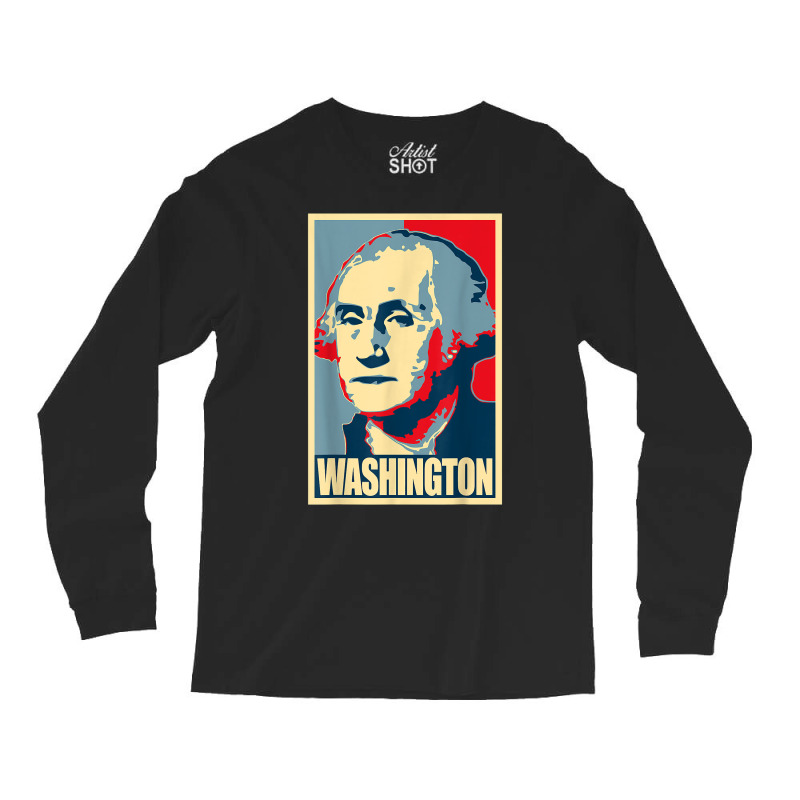 George Washington Propaganda Poster Style Art T Shirt Long Sleeve Shirts by norhannuchols | Artistshot