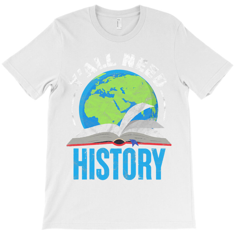 History Teacher Historian Funny Ya'll Need History T Shirt T-shirt | Artistshot