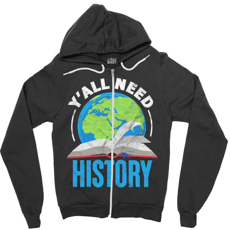 History Teacher Historian Funny Ya'll Need History T Shirt Zipper Hoodie | Artistshot