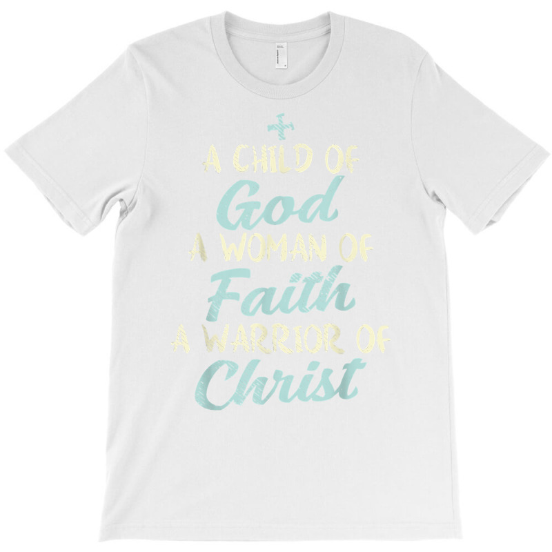 Child God Woman Faith Warrior Christ Jesus Christian Gift T Shirt T-shirt | Artistshot