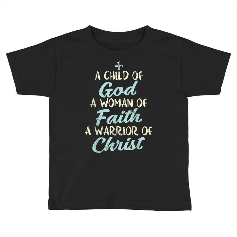 Child God Woman Faith Warrior Christ Jesus Christian Gift T Shirt Toddler T-shirt | Artistshot