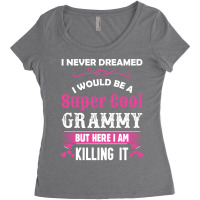 I Never Dreamed I Would Be A Super Cool Grammy Women's Triblend Scoop T-shirt | Artistshot