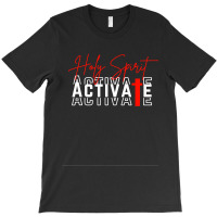 Holy Spirit Activate T Shirt T-shirt | Artistshot