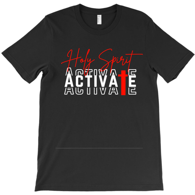 Holy Spirit Activate T Shirt T-shirt | Artistshot