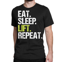 Eat Sleep Lift Repeat Weight Lifting Power Gym Workout Gift Tank Top Classic T-shirt | Artistshot