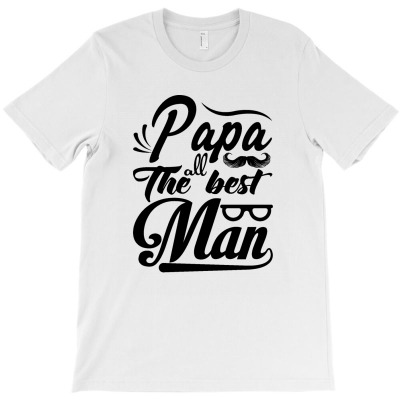 Papa All The Best Man T-shirt Designed By Alpha G Lawler