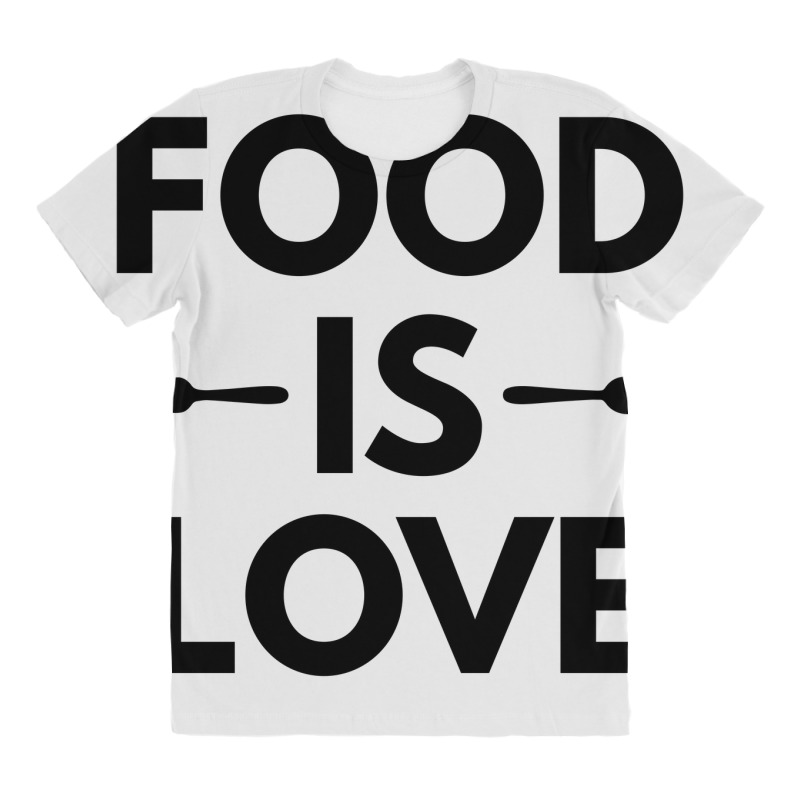 Food Is Love All Over Women's T-shirt | Artistshot