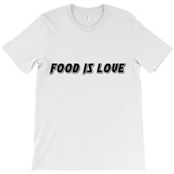 food is love T-Shirt | Artistshot