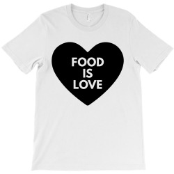 food is love T-Shirt | Artistshot