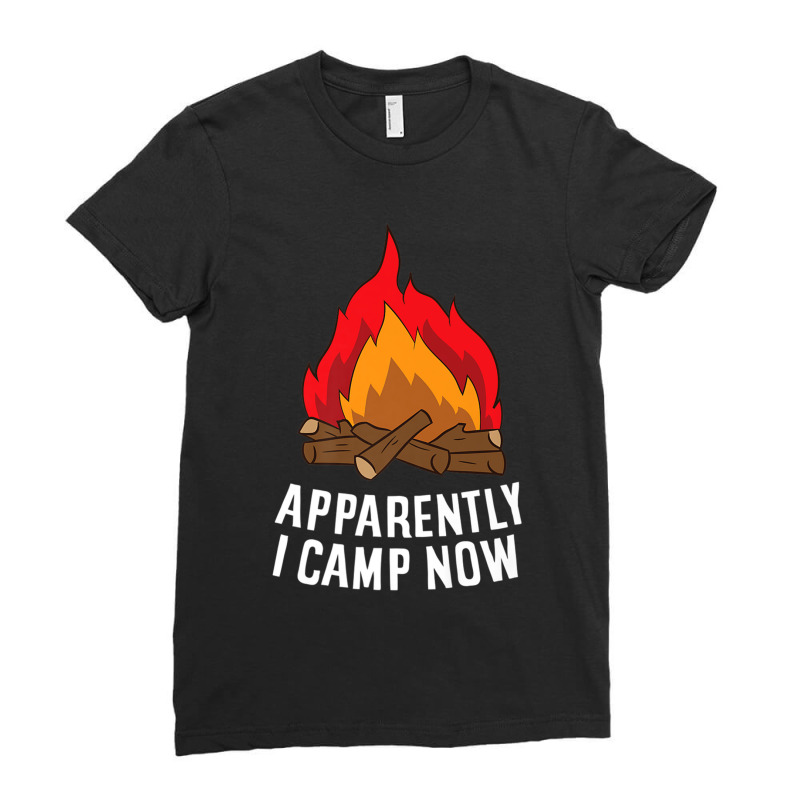 Camping Funny Camper Apparently I Camp Now First Time Camping Ladies Fitted T-Shirt by criticizematter | Artistshot