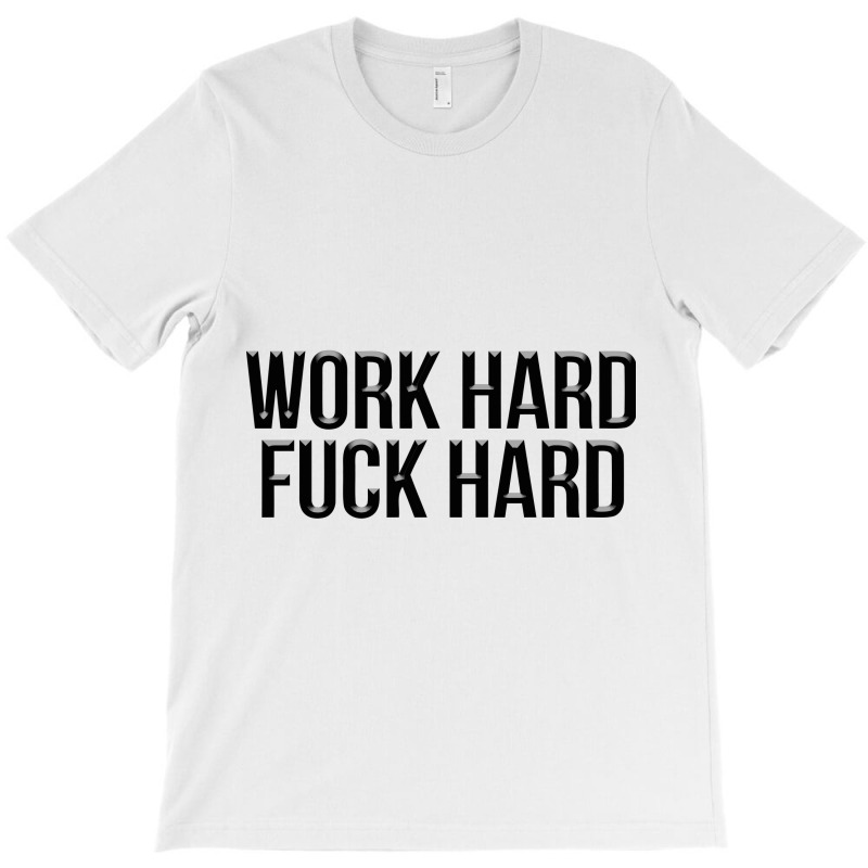 Work Hard Fuck Hard T-shirt | Artistshot