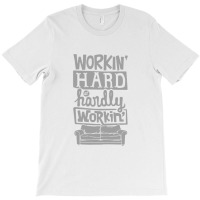 Workin Hard At Hardly Workin T-shirt | Artistshot