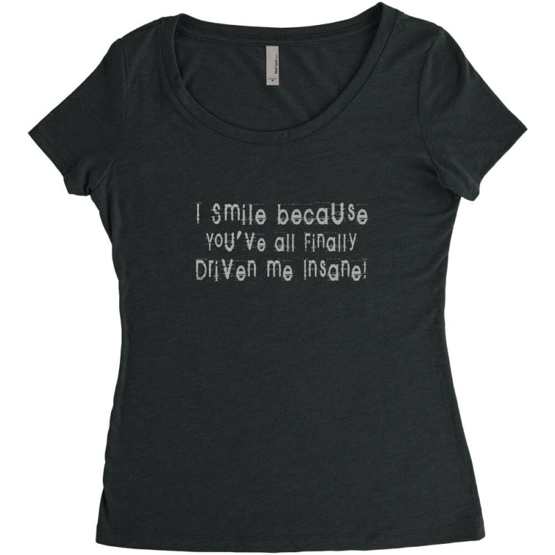 You've Finally Driven Me Insane Women's Triblend Scoop T-shirt by abshato | Artistshot